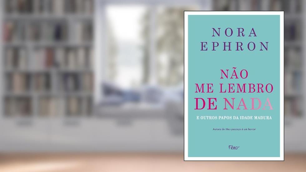 Não me lembro de nada: E outros papos da idade madura, do autor Nora Ephron