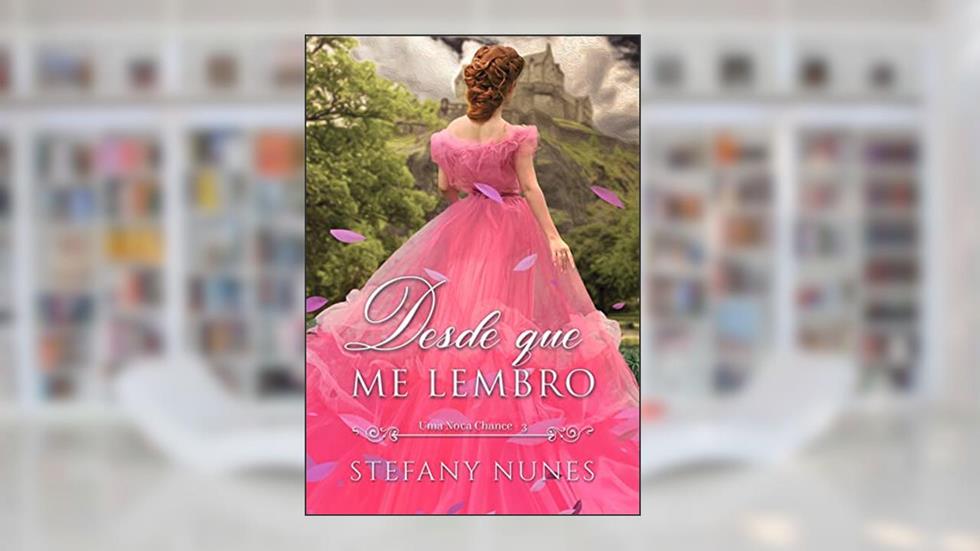 Desde que me lembro (Uma Nova Chance Livro 3), do autor Stefany Nunes
