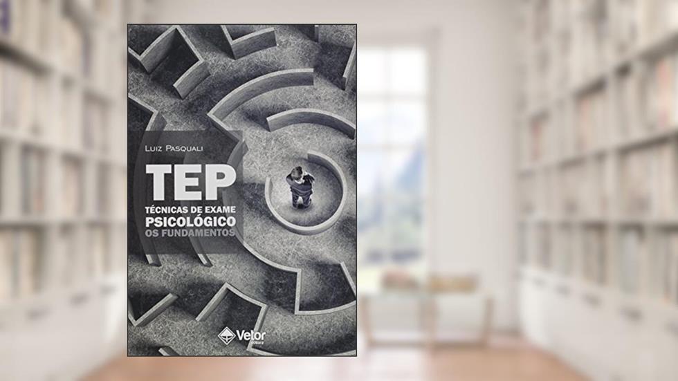 Tep- Técnicas de Exame Psicológico: Os Fundamentos, do autor Luiz Pasquali