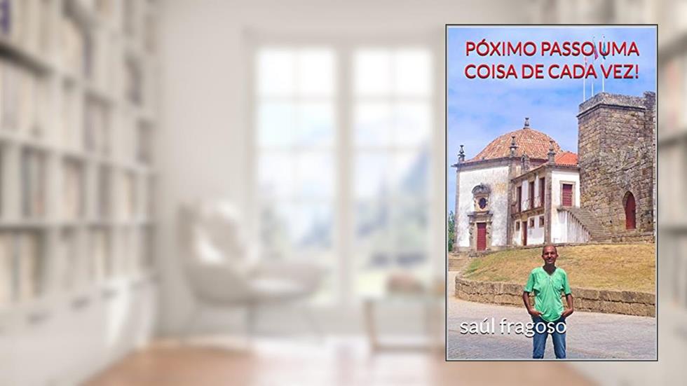 PÓXIMO PASSO UMA COISA DE CADA VEZ!, do autor saúl fragoso