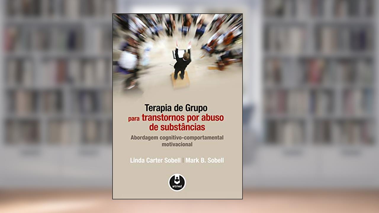 Terapia de Grupo para Transtornos por Abuso de Substâncias: Abordagem Cognitivo-Comportamental Motivacional, do autor Linda Carter Sobell; Mark B. Sobell