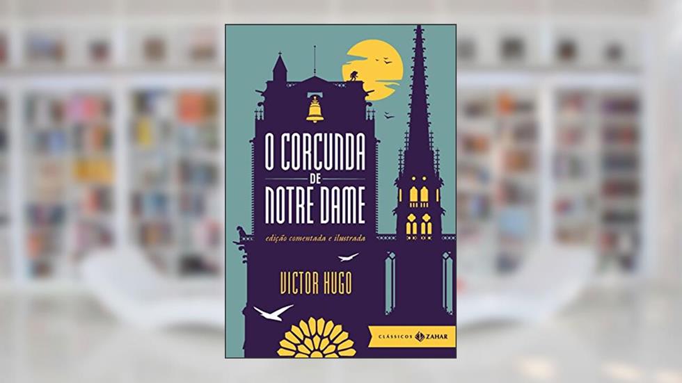 O corcunda de Notre Dame: edição comentada e ilustrada, do autor Victor Hugo