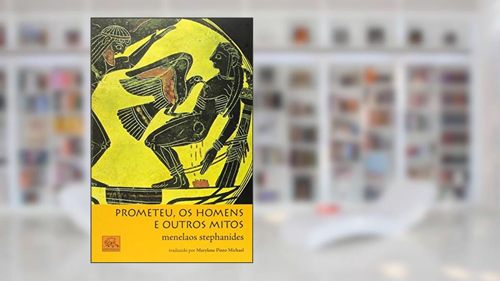 Prometeu, os Homens e Outros Mitos, do autor Menelaos Stephanides