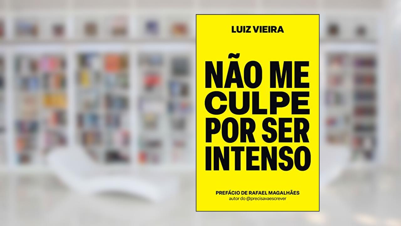 Não me culpe por ser intenso, do autor Luiz Vieira