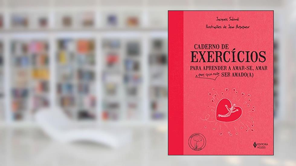 Caderno de exercícios para aprender a amar-se, amar e por que não ser amado(a), do autor Jacques Salomé
