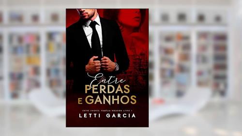 Capa de Entre Perdas e Ganhos (Entre Amores: Família Volkiov Livro 1), do autor Letti Garcia