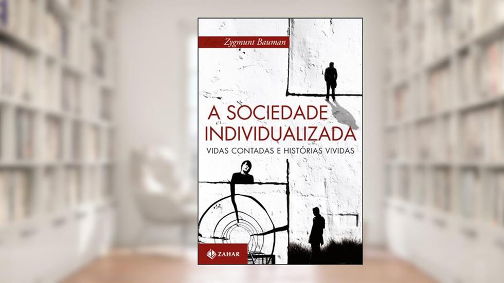 A sociedade individualizada: Vidas contadas e histórias vividas, do autor Zygmunt Bauman