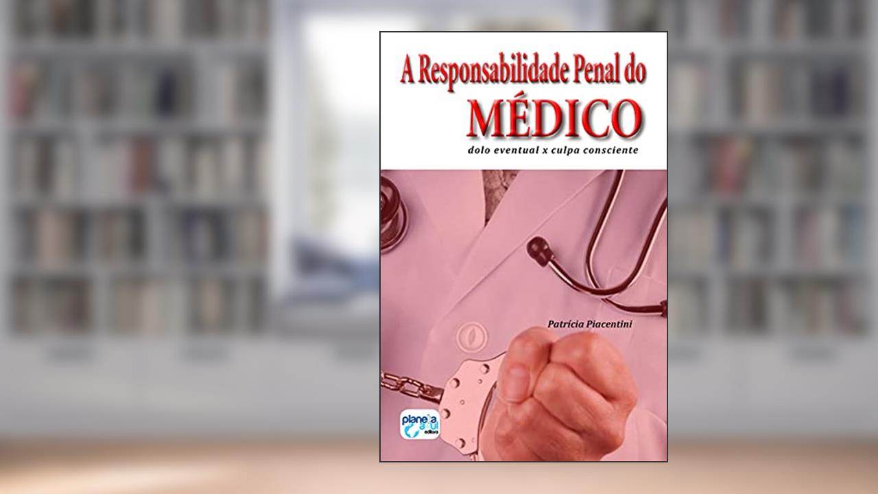 A responsabilidade penal do médico - dolo eventual x culpa consciente, do autor Patricia Piacentini
