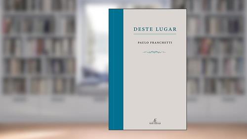 Capa de Deste Lugar, do autor Paulo Franchetti