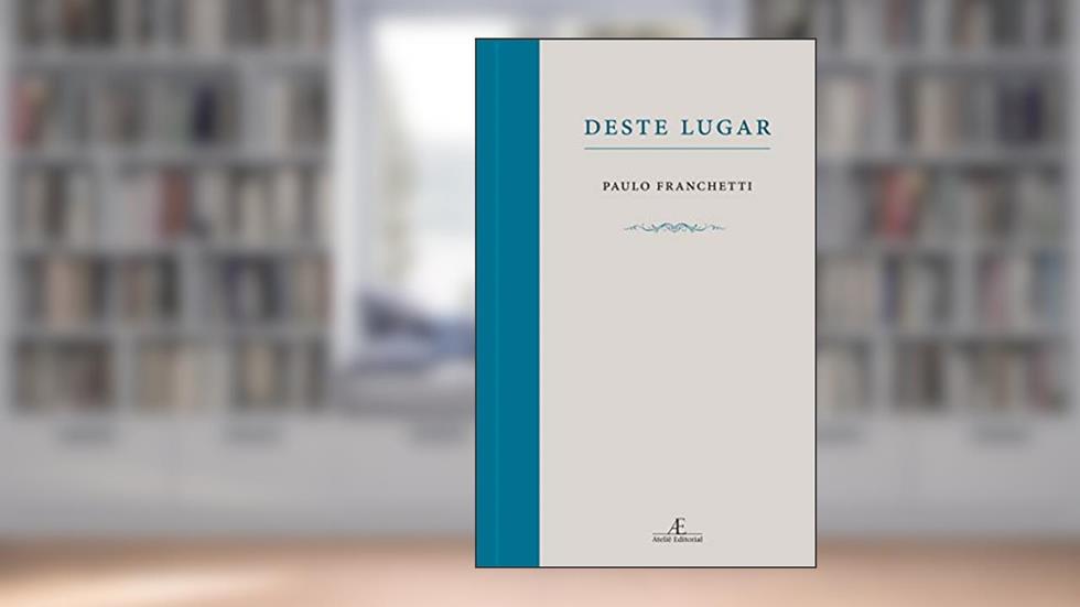 Deste Lugar, do autor Paulo Franchetti