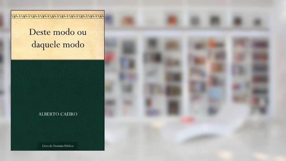 Deste modo ou daquele modo, do autor Alberto Caeiro