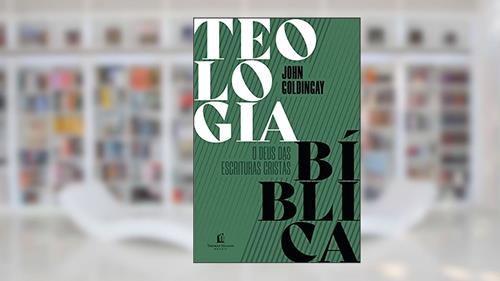 Capa de Teologia Bíblica: o Deus das Escrituras cristãs, do autor John Goldingay
