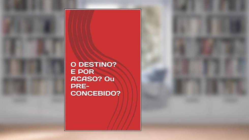 O DESTINO? E POR ACASO? Ou PRE-CONCEBIDO?, do autor Delcides Silva