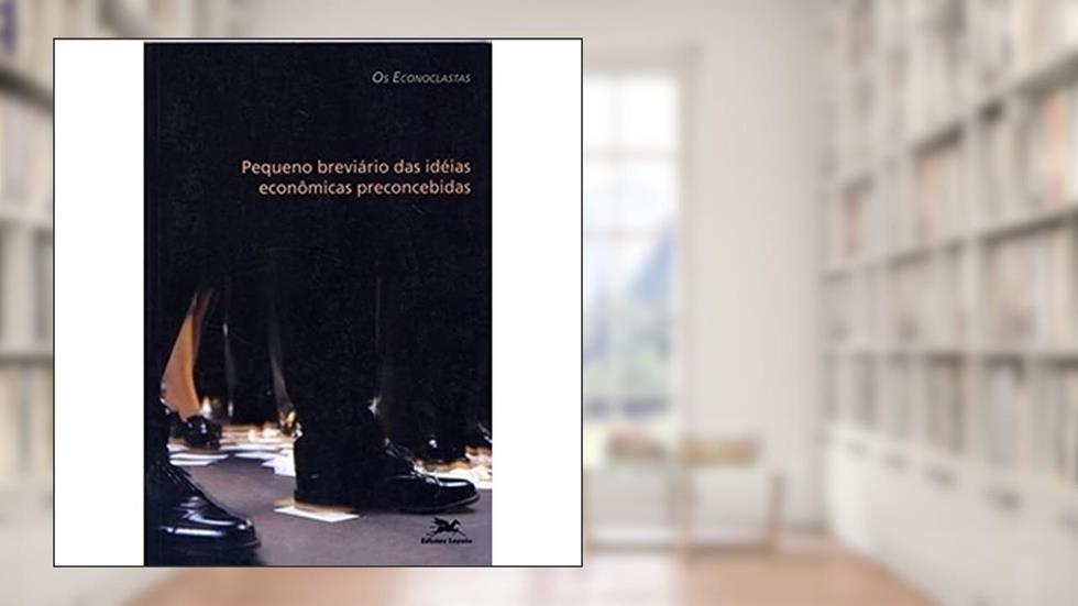 Pequeno Breviário das Ideias Econômicas Preconcebidas, do autor Vários Autores