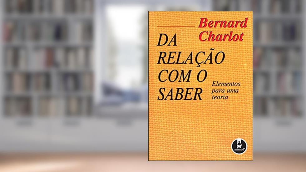 Da Relação com o Saber: Elementos para uma Teoria, do autor Bernard Charlot