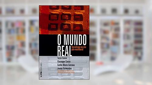 Capa de O Mundo Real - Socialismo na era Pós-neoliberal, do autor Tarso Genro; Carlos Maria Carcova; Giuseppe Cocco; Juarez Guimarães