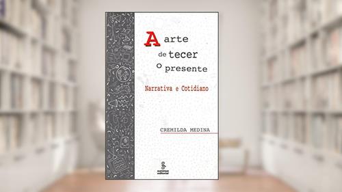 Capa de A arte de tecer o presente: narrativa e cotidiano, do autor Cremilda Medina