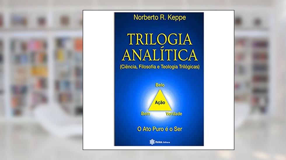 Trilogia Analítica Ciência, Filosofia e Teologia Trilógicas, do autor Norberto R. Keppe