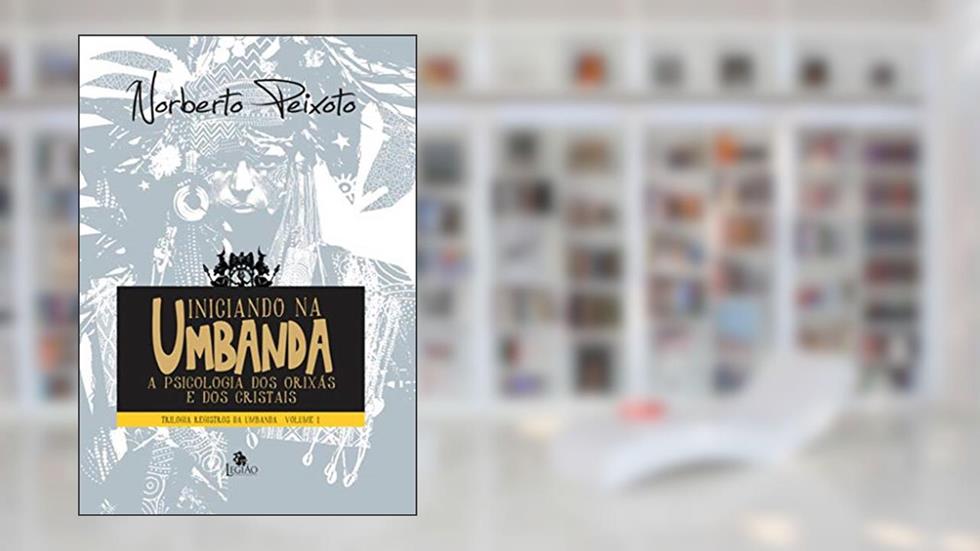 Iniciando na umbanda: a pscicologia dos orixás e dos cristais: 1, do autor Norberto Peixoto