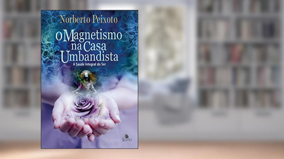 O magnetismo na casa umbandista, do autor Norberto Peixoto