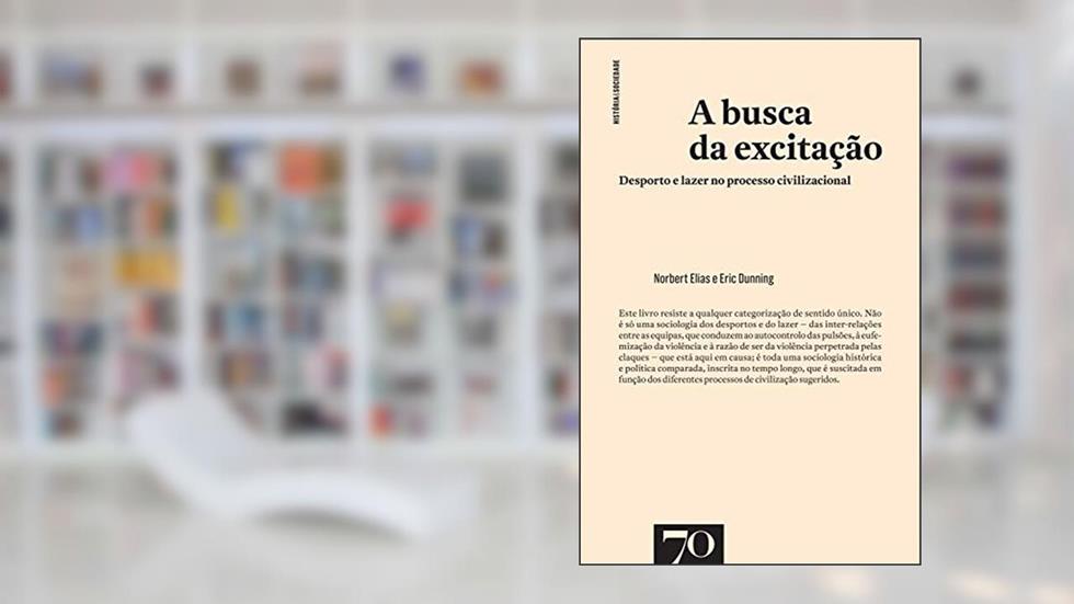 A Busca da Excitação: Desporto e Lazer no Processo Civilizacional, do autor Norbert Elias; Eric Dunning