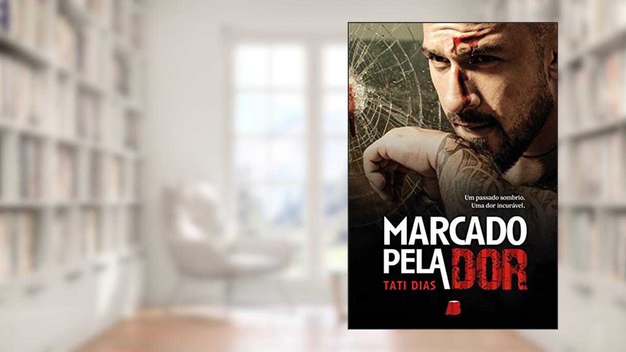 Marcado Pela dor: Um Passado Sombrio. Uma dor Incrível: Volume 1, do autor Tati Dias