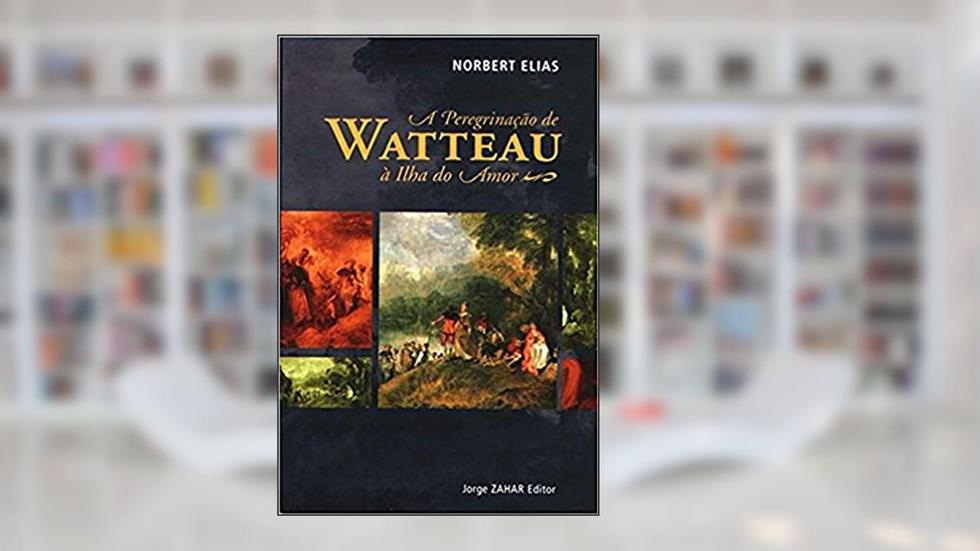 A Peregrinação De Watteau À Ilha Do Amor, do autor Norbert Elias