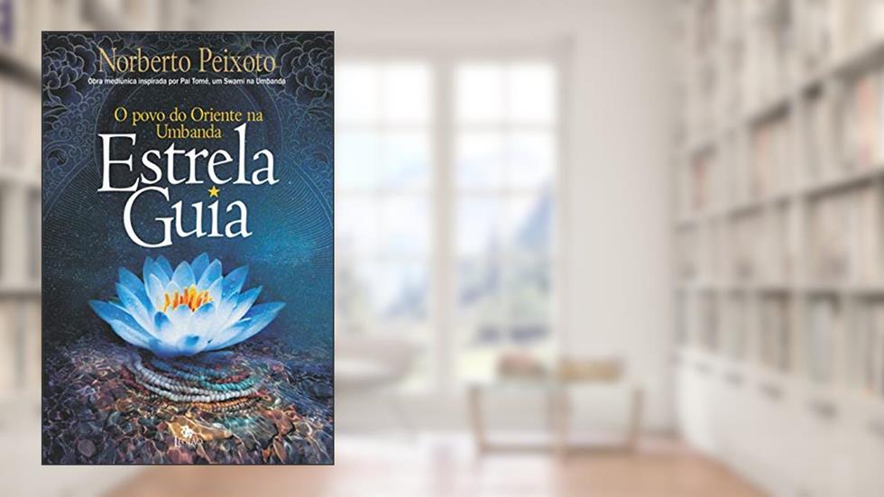 Estrela guia: o povo do oriente na umbanda, do autor Norberto Peixoto