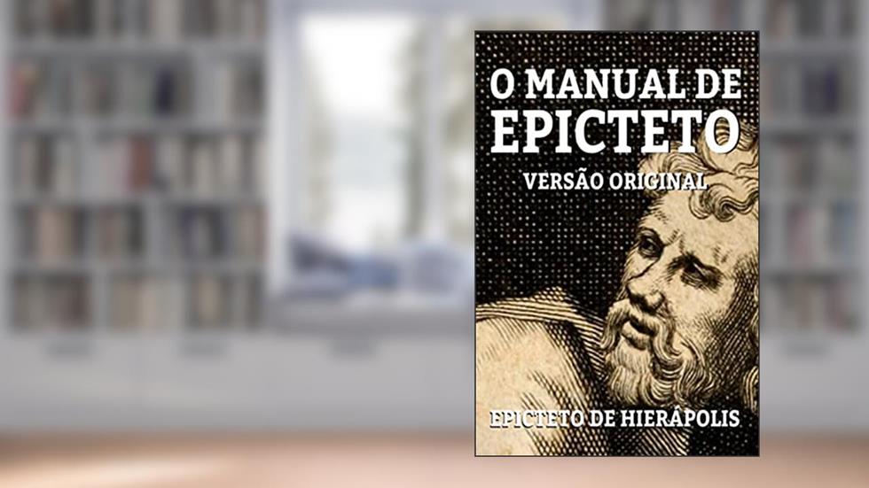 O MANUAL DE EPICTETO: VERSÃO ORIGINAL, do autor EPICTETO DE HIERÁPOLIS