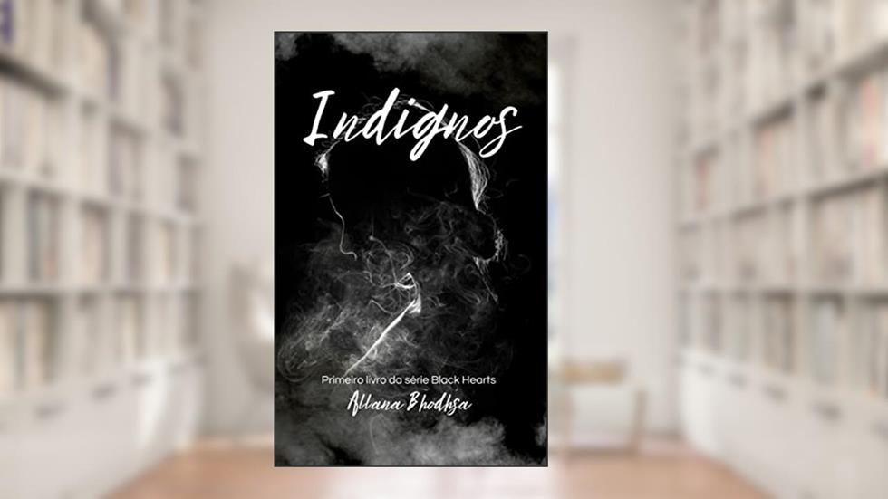 Indignos - Livro 1. (Black Hearts), do autor Allana Bhodhsa; Allana Bhodhsa