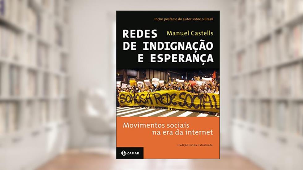 Redes de indignação e esperança: Movimentos sociais na era da internet, do autor Manuel Castells
