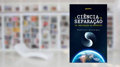 Capa de A Ciência da Separação. Da Indignação ao Respeito, do autor Robertson Guimarães