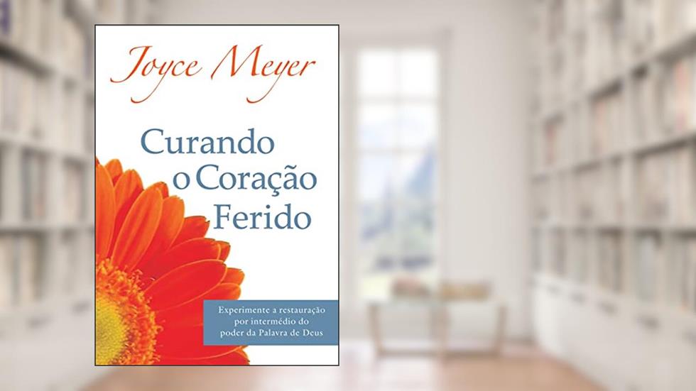 Curando o Coração Ferido, do autor Joyce Meyer