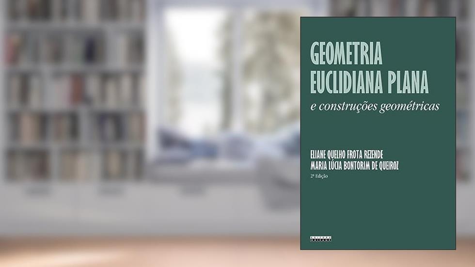 Geometria euclidiana plana e construções geométricas, do autor Eliane Quelho F. Rezende