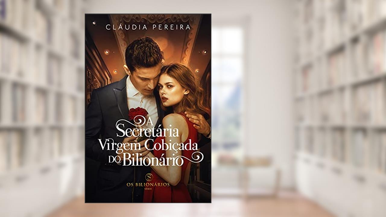 A secretária Virgem cobiçada do Bilionário (Os Bilionários), do autor Cláudia Pereira