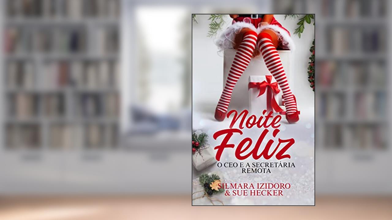 Noite Feliz: O CEO e a Secretária Remota, do autor Silmara Izidoro; Sue Hecker