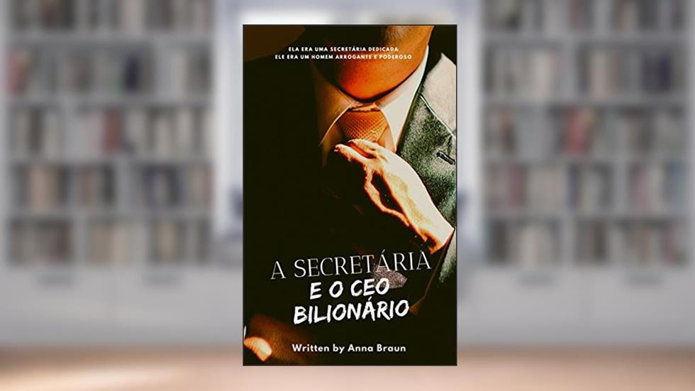 A Secretária e o CEO Bilionário, do autor Anna Braun