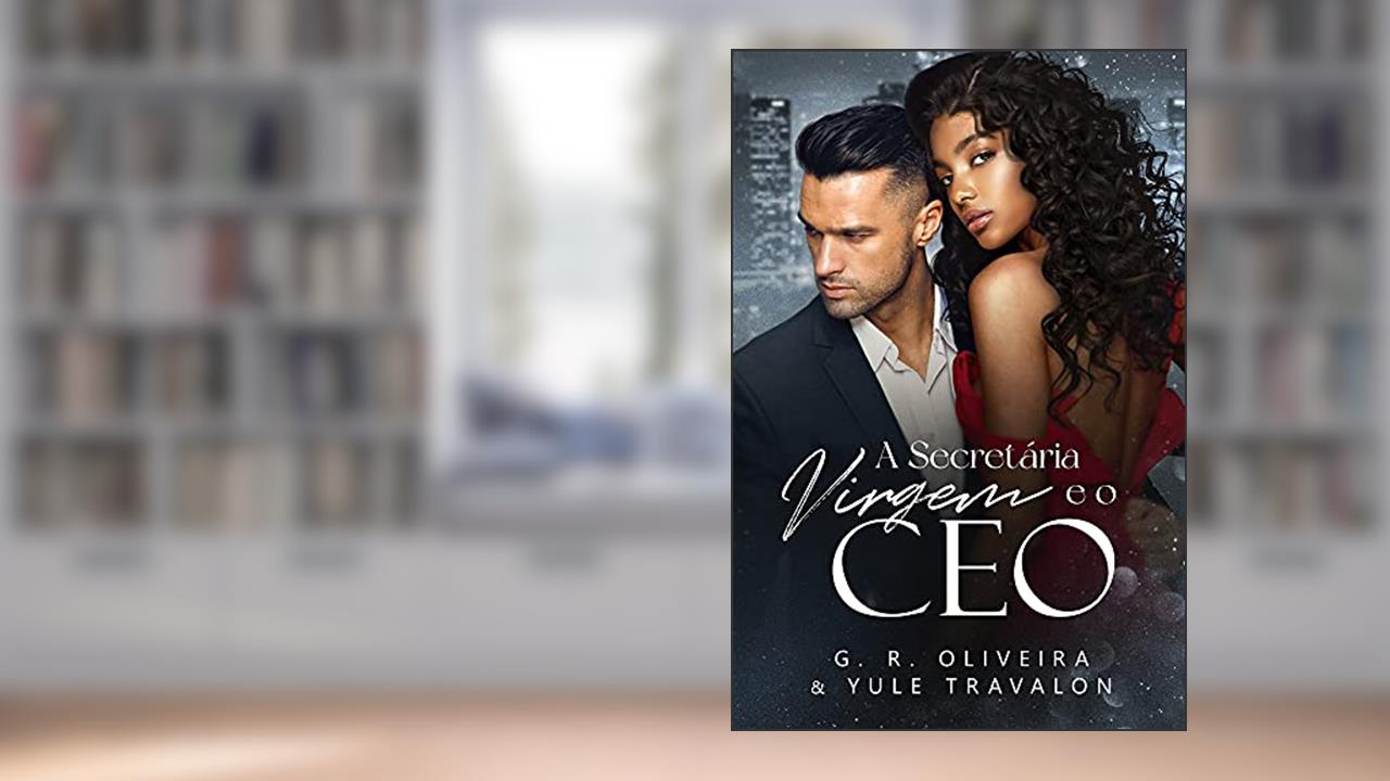 A Secretária Virgem e o CEO, do autor G.R. Oliveira; Yule Travalon