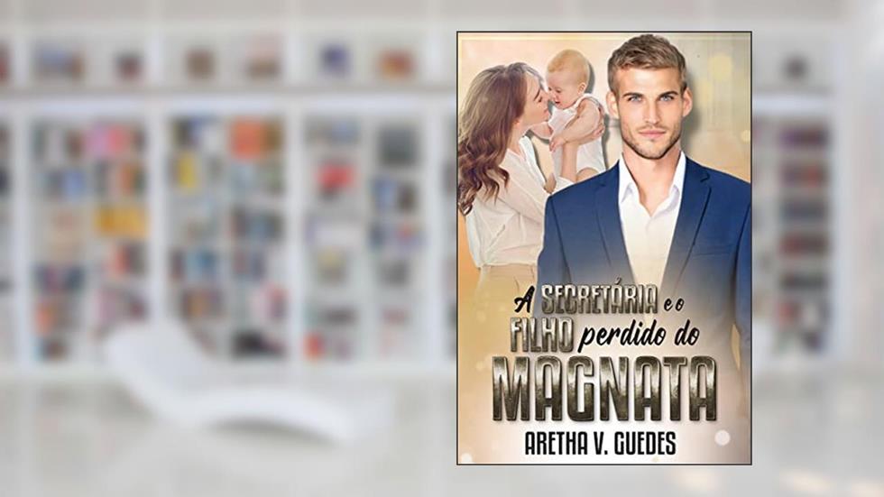 A secretária e o filho perdido do magnata (Magnatas de Los Angeles Livro 3), do autor Aretha V. Guedes