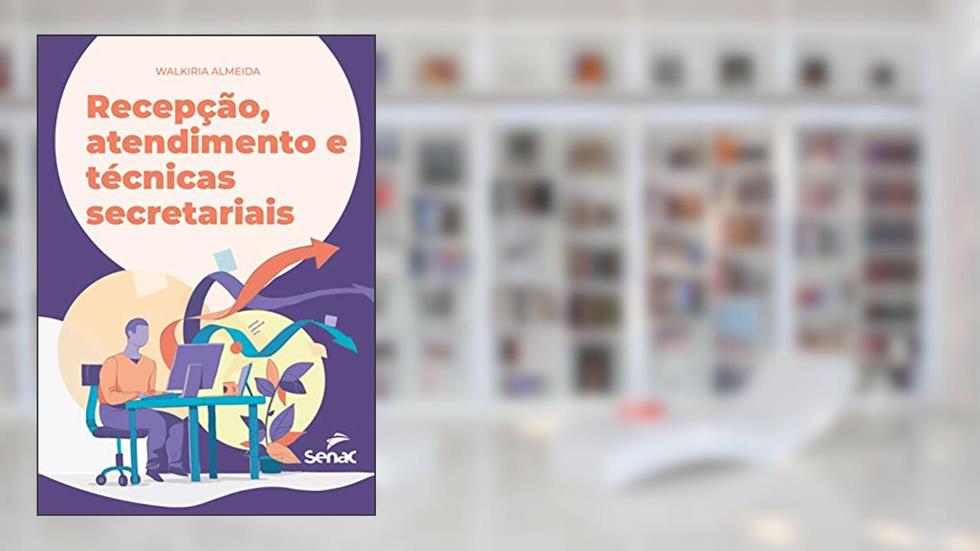 Recepção, atendimento e técnicas secretariais, do autor Walkiria Almeida