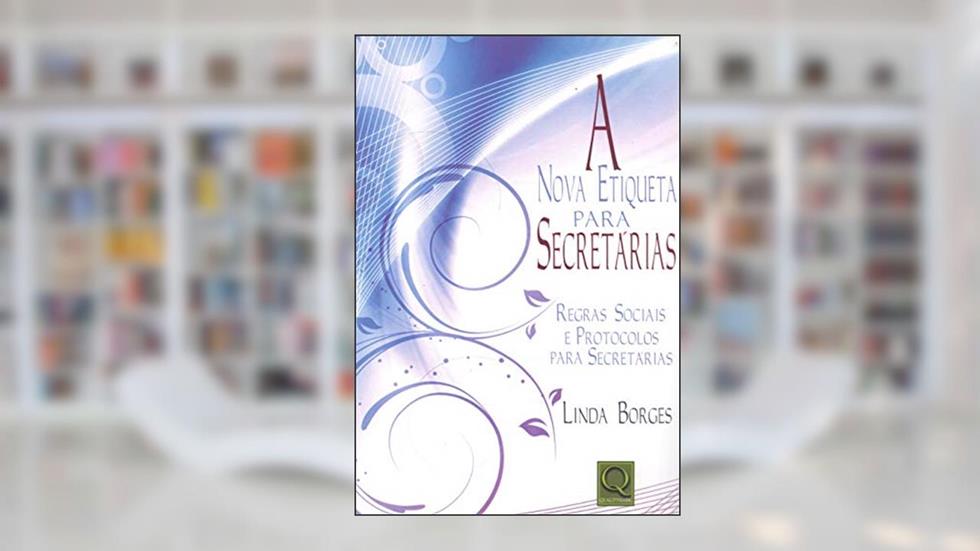 Nova Etiqueta Para Secretárias. Regras Sociais e Protocolos Para Secretárias, do autor Klecius Borges