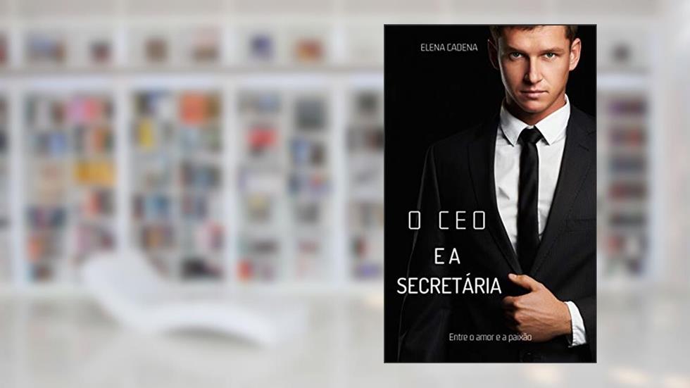 O CEO E A SECRETÁRIA (COMBO ESPECIAL), do autor ELENA CADENA