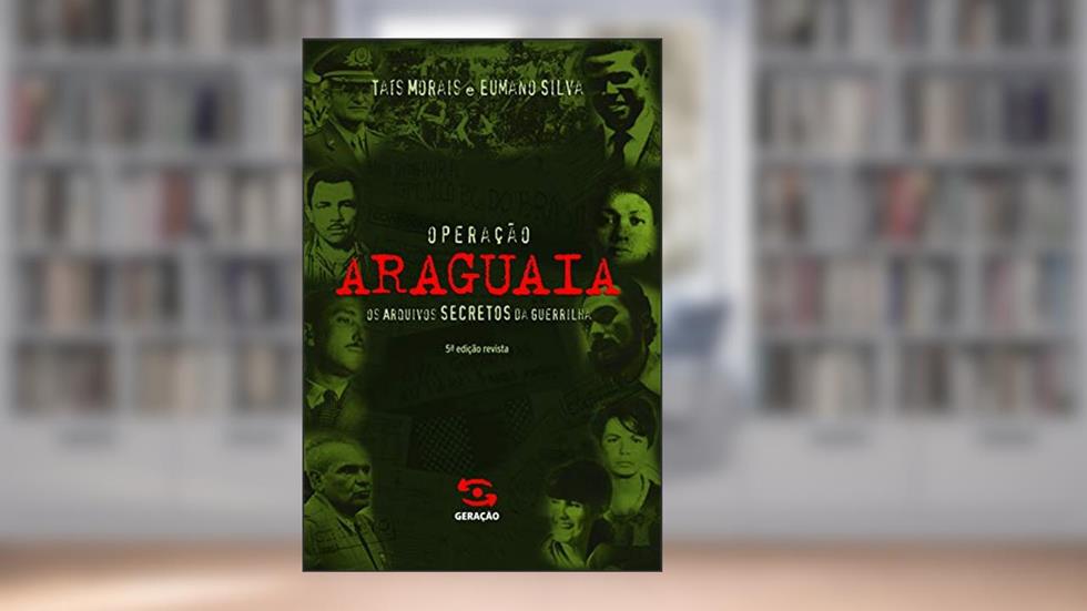 Operação Araguaia: Os arquivos secretos da guerrilha, do autor Taís Morais; Eumano Silva