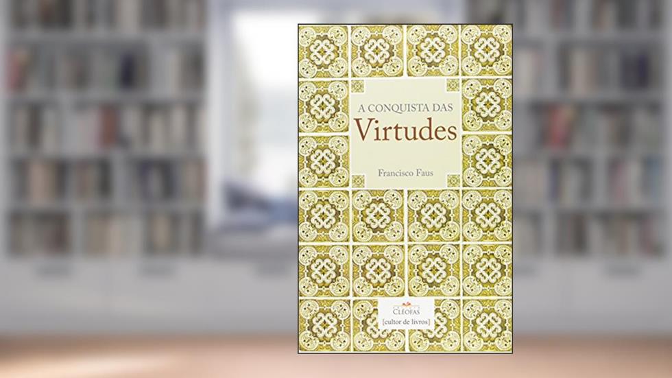 A Conquista das Virtudes, do autor Francisco Faus