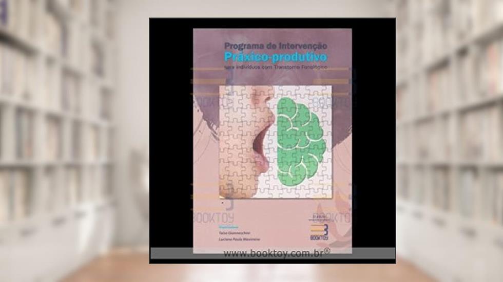 PROGRAMA DE INTERVENCAO PRAXICO-PRODUTIVO P/ INDIVIDUOS COM TRANSTORNO, do autor TAISA GIANNECCHINI / LUCIANA PAULA MAXIMINO