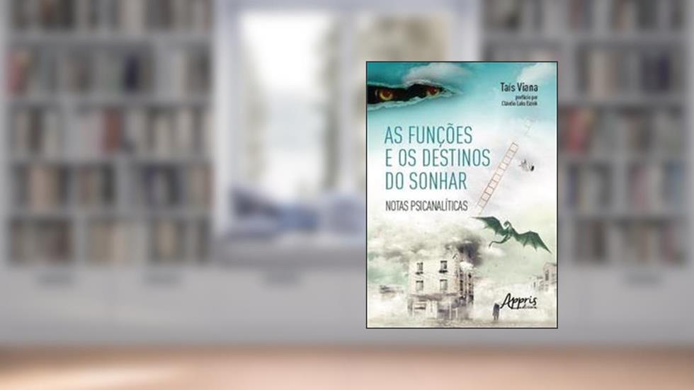 As funções e os destinos do sonhar: notas psicanalíticas, do autor Taís Viana