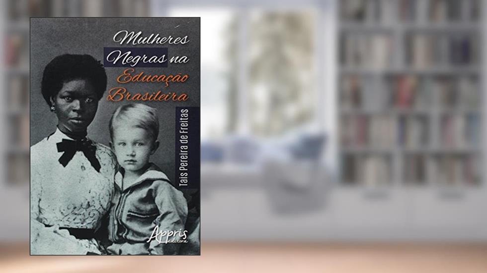 Mulheres negras na educação brasileira, do autor Tais Pereira de Freitas