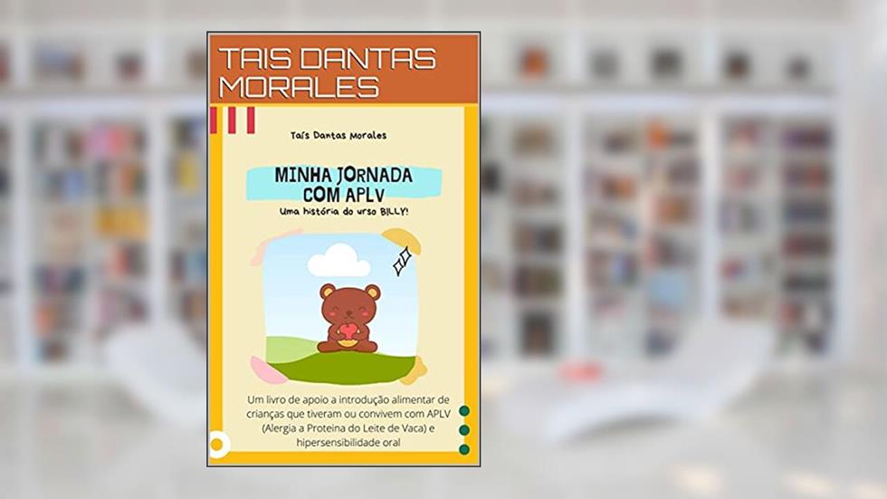 Minha jornada com APLV : Uma História do urso Billy, do autor TAIS DANTAS MORALES