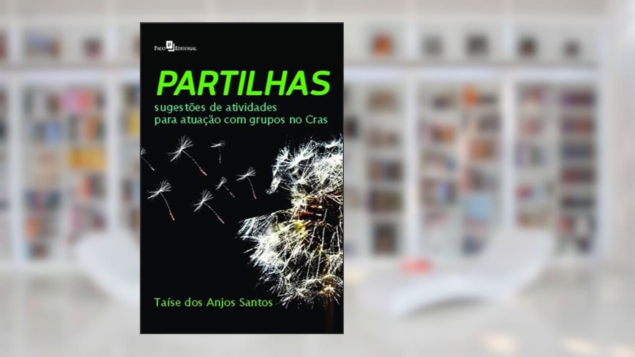 Partilhas: Sugestões de Atividades Para Atuação com Grupos no CRAS, do autor Taíse dos Anjos Santos