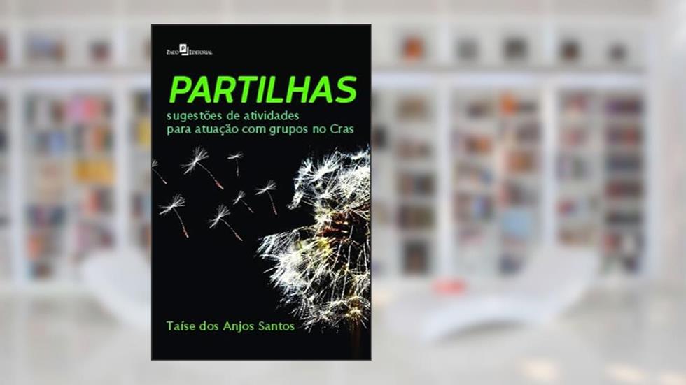 Partilhas: Sugestões de Atividades Para Atuação com Grupos no CRAS, do autor Taíse dos Anjos Santos